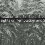 Temptation and Sin Bible: Biblical Insights on Temptation and Sin