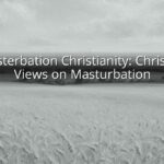 Masterbation Christianity: Christian Views on Masturbation