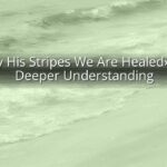 "By His Stripes We Are Healed": A Deeper Understanding «By His Stripes We Are Healed»: A Deeper Understanding