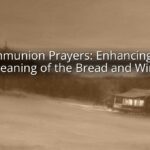 Communion Prayers: Enhancing the Meaning of the Bread and Wine
