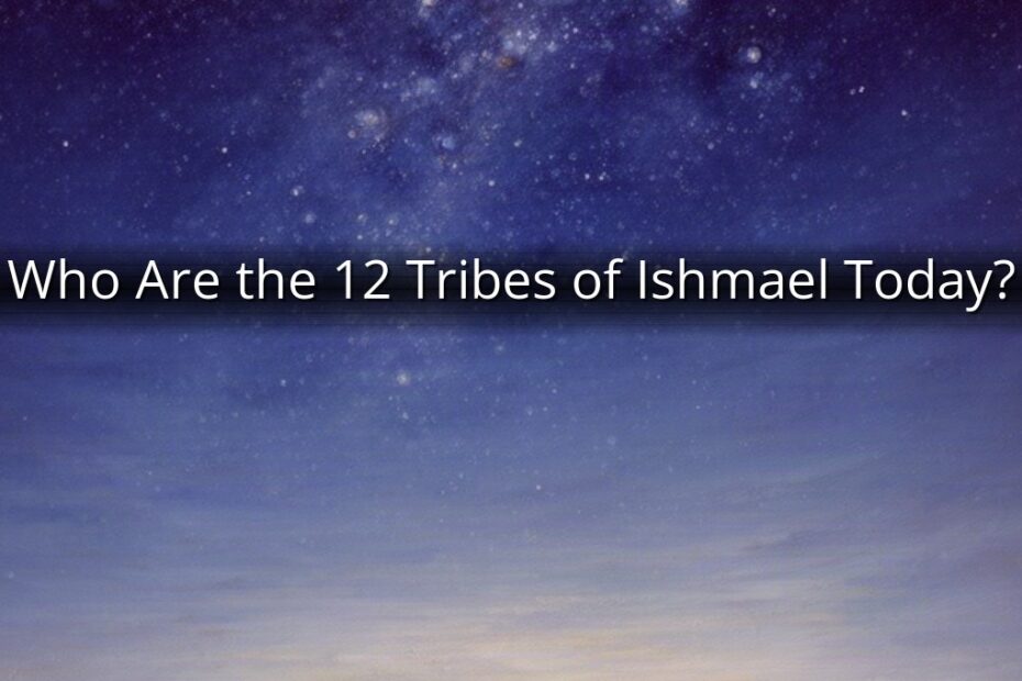 Who Are the 12 Tribes of Ishmael Today?