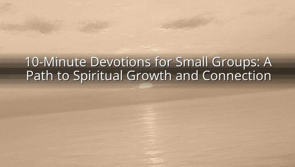 10-Minute Devotions for Small Groups: A Path to Spiritual Growth and Connection
