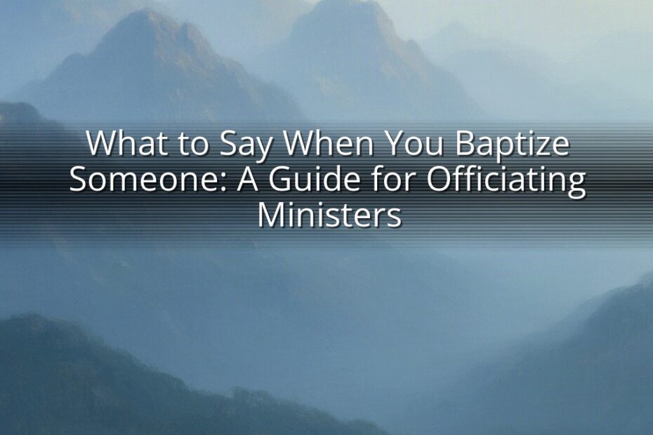 What to Say When You Baptize Someone: A Guide for Officiating Ministers