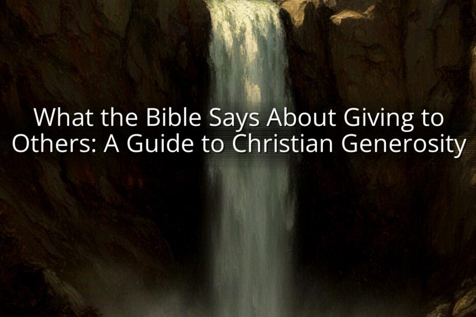 What the Bible Says About Giving to Others: A Guide to Christian Generosity