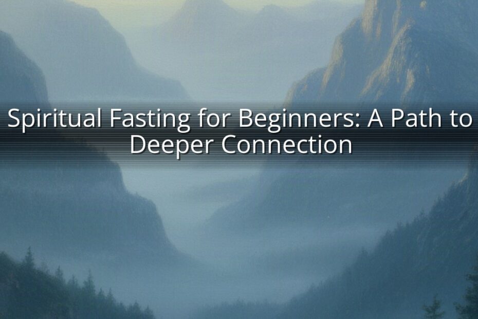Spiritual Fasting for Beginners: A Path to Deeper Connection