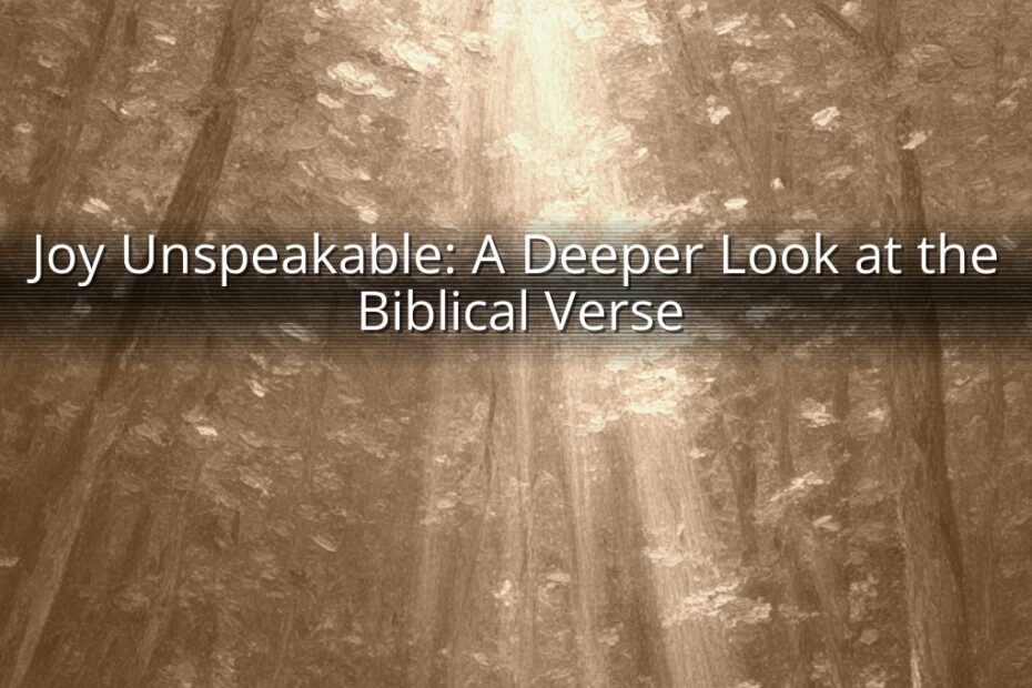 Joy Unspeakable: A Deeper Look at the Biblical Verse