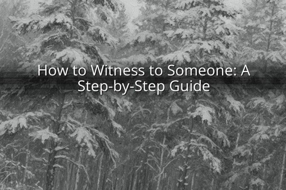 How to Witness to Someone: A Step-by-Step Guide