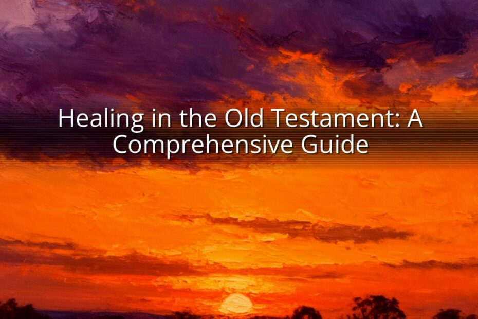 Healing in the Old Testament: A Comprehensive Guide