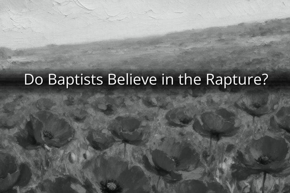 Do Baptists Believe in the Rapture?