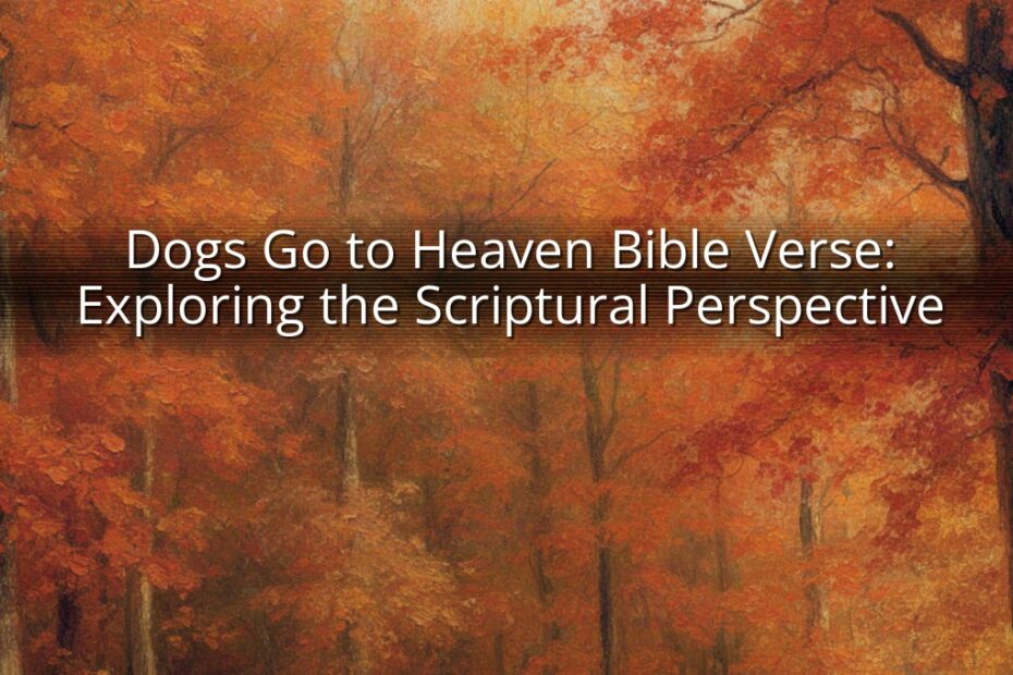 Dogs Go to Heaven Bible Verse: Exploring the Scriptural Perspective