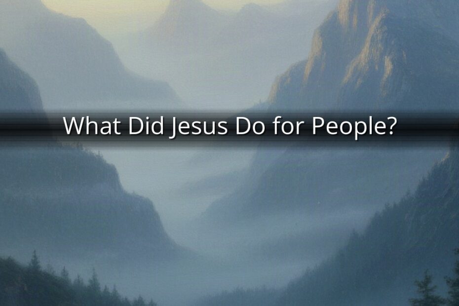 What Did Jesus Do for People?