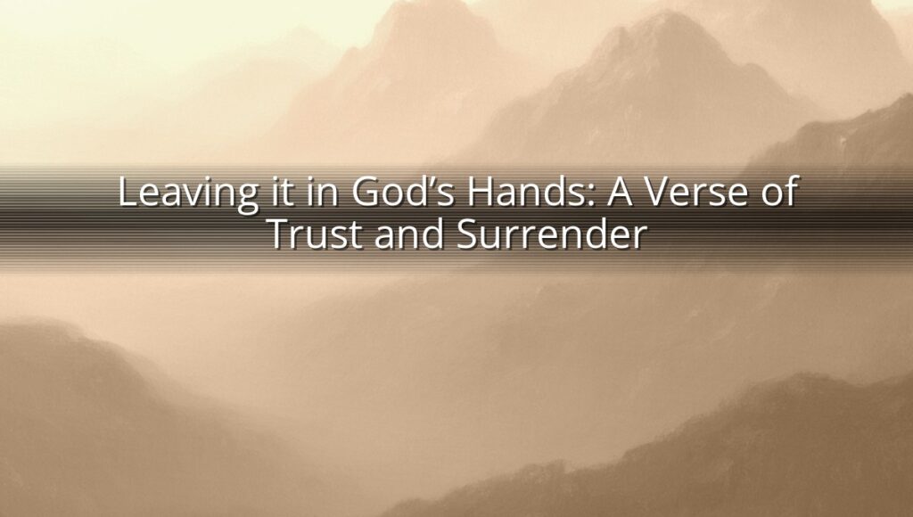 Leaving it in God’s Hands: A Verse of Trust and Surrender