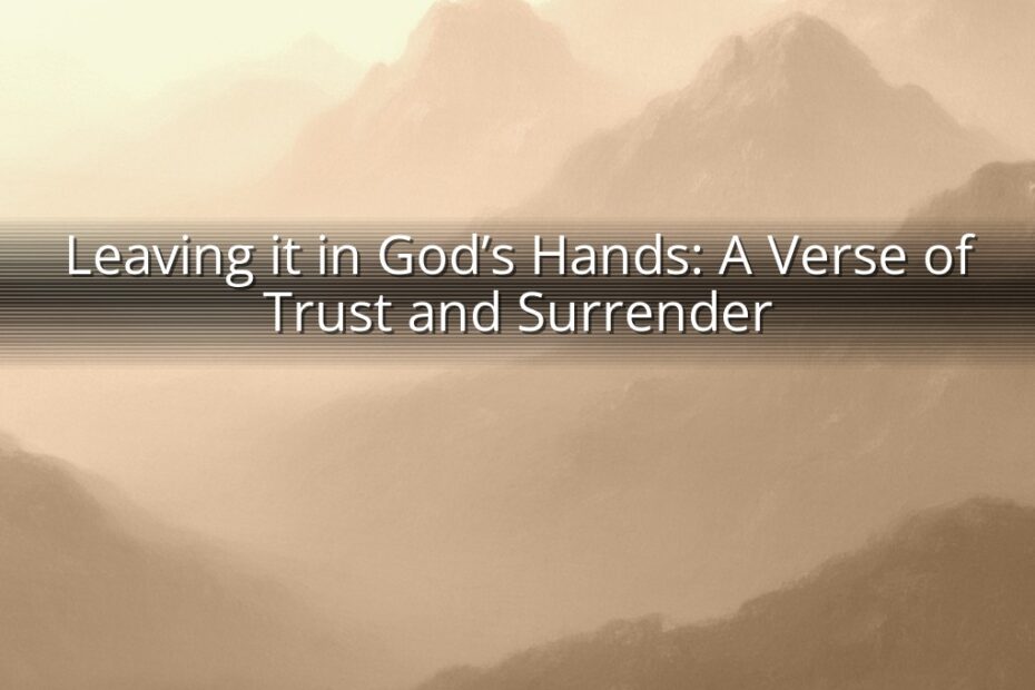 Leaving it in God’s Hands: A Verse of Trust and Surrender