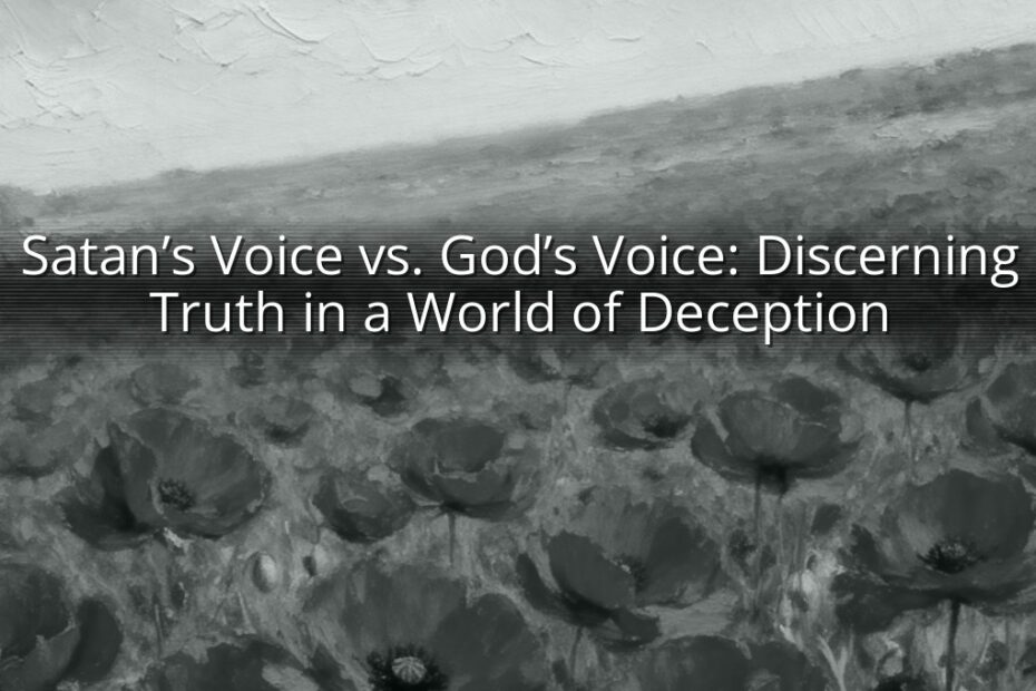 Satan’s Voice vs. God’s Voice: Discerning Truth in a World of Deception