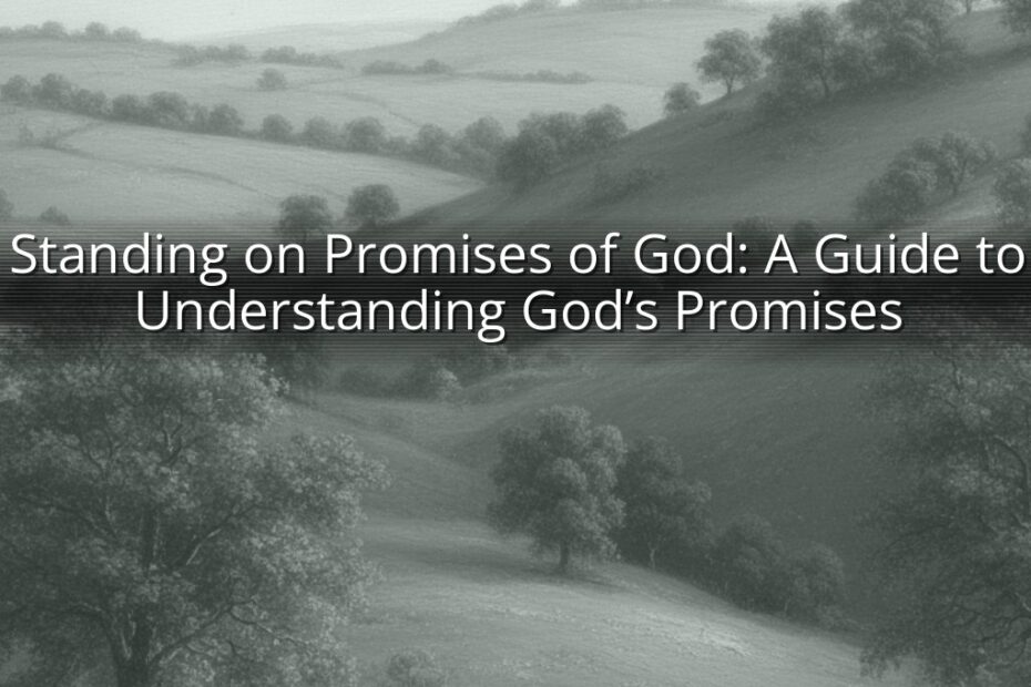 Standing on Promises of God: A Guide to Understanding God’s Promises