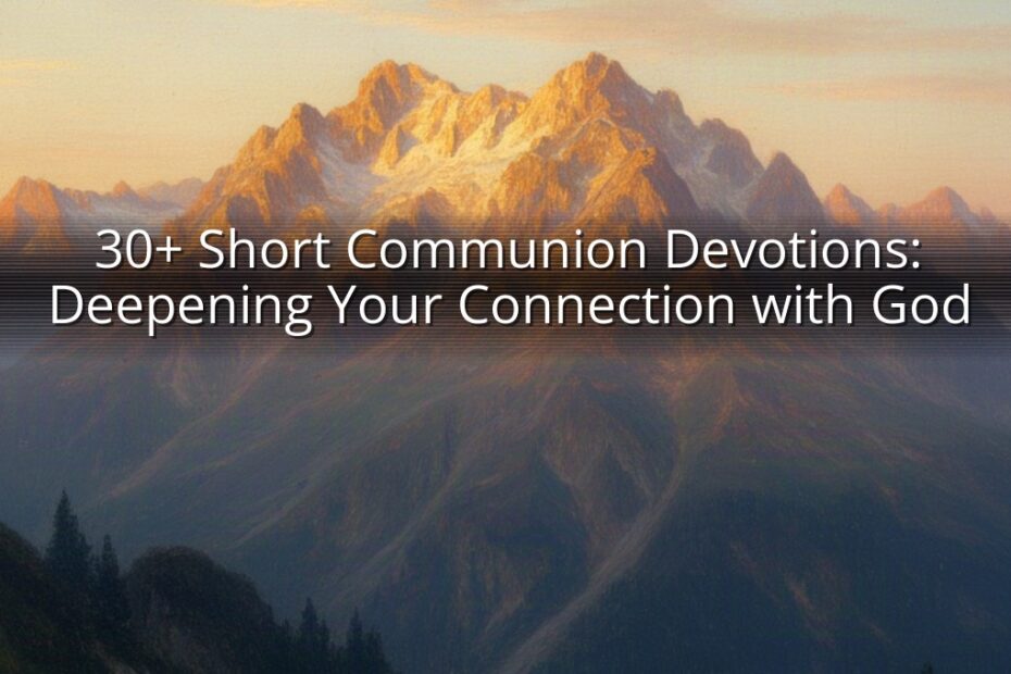 30+ Short Communion Devotions: Deepening Your Connection with God