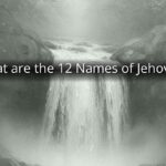 What are the 12 Names of Jehovah? What are the 12 Names of Jehovah?