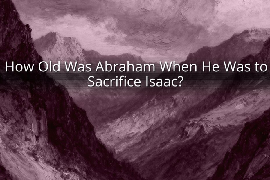 How Old Was Abraham When He Was to Sacrifice Isaac?
