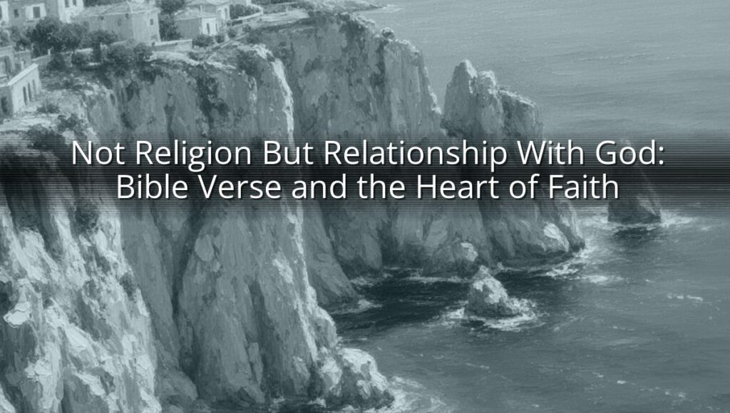 Not Religion But Relationship With God: Bible Verse and the Heart of Faith