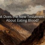 What Does the New Testament Say About Eating Blood?