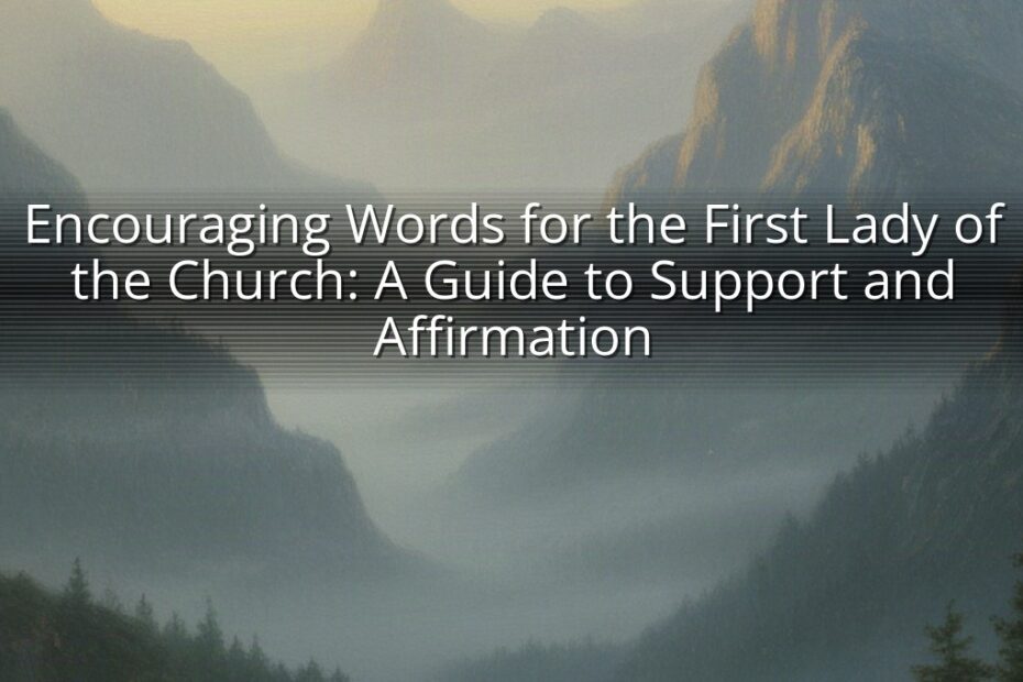 Encouraging Words for the First Lady of the Church: A Guide to Support and Affirmation