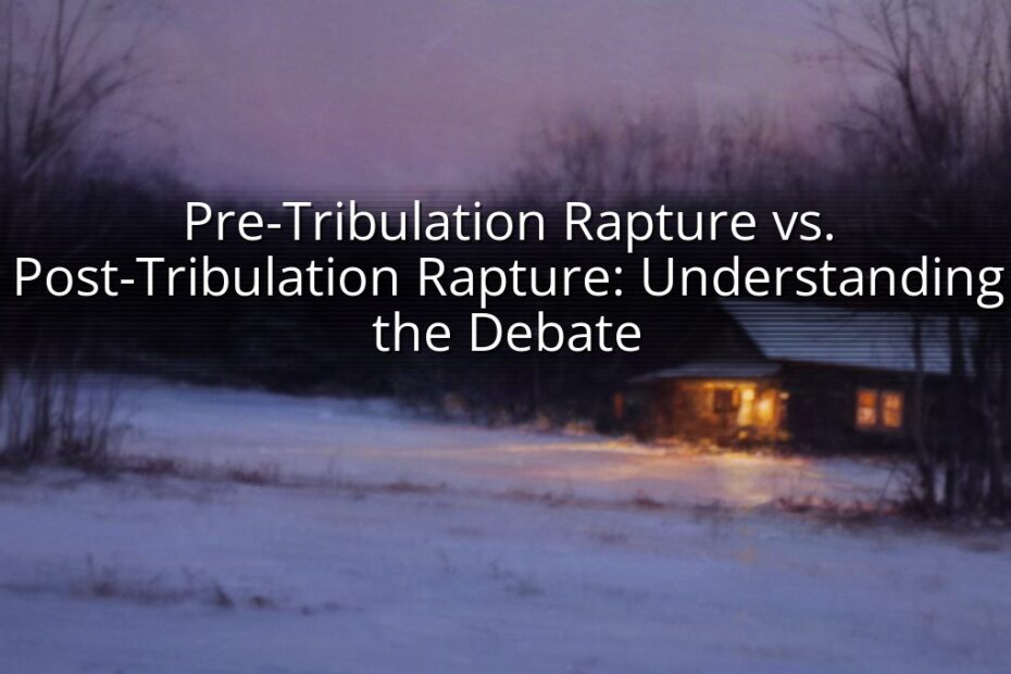 Pre-Tribulation Rapture vs. Post-Tribulation Rapture: Understanding the Debate
