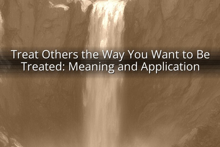 Treat Others the Way You Want to Be Treated: Meaning and Application