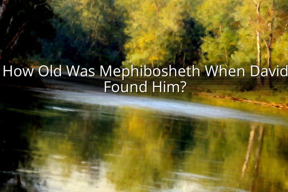 How Old Was Mephibosheth When David Found Him?