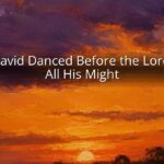 And David Danced Before the Lord With All His Might And David Danced Before the Lord With All His Might