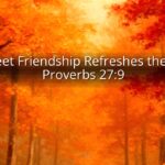 A Sweet Friendship Refreshes the Soul: Proverbs 27:9 A Sweet Friendship Refreshes the Soul: Proverbs 27:9