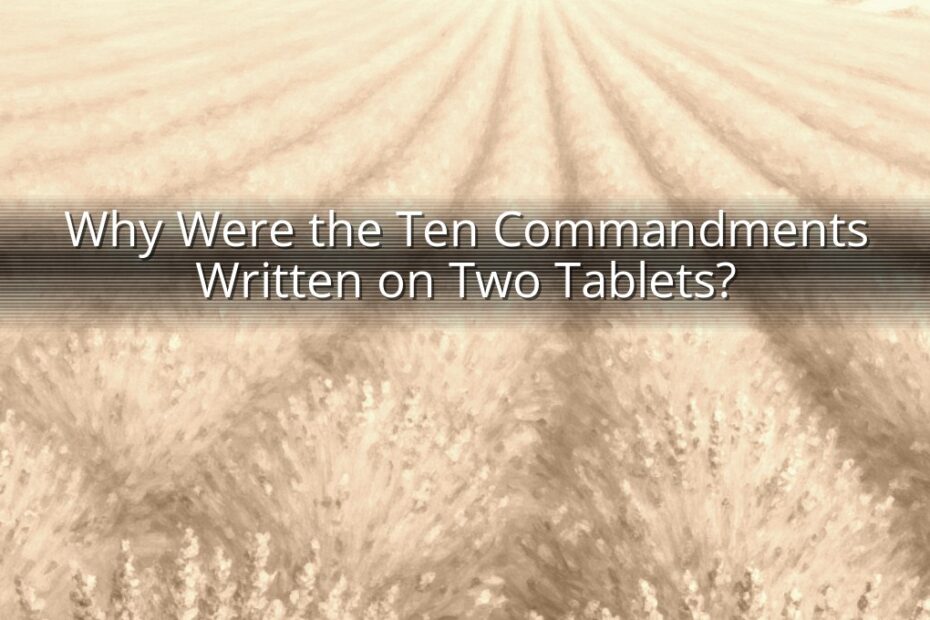 Why Were the Ten Commandments Written on Two Tablets?