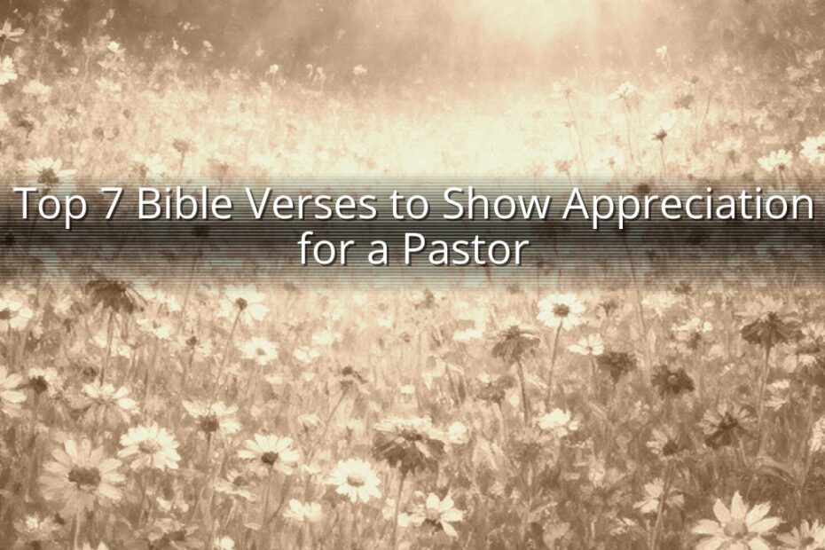 Top 7 Bible Verses to Show Appreciation for a Pastor