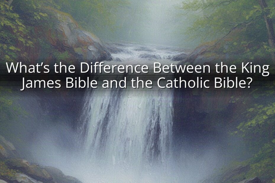 What’s the Difference Between the King James Bible and the Catholic Bible?