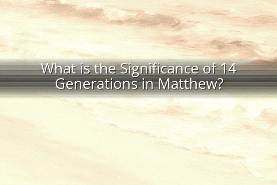 What is the Significance of 14 Generations in Matthew?