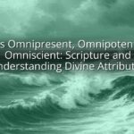 God is Omnipresent, Omnipotent, and Omniscient: Scripture and Understanding Divine Attributes