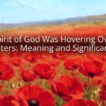 The Spirit of God Was Hovering Over the Waters: Meaning and Significance The Spirit of God Was Hovering Over the Waters: Meaning and Significance
