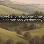 Do Non-Denominational Churches Celebrate Ash Wednesday?