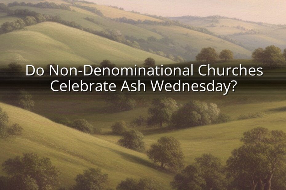 Do Non-Denominational Churches Celebrate Ash Wednesday?