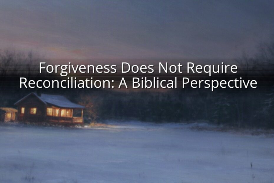 Forgiveness Does Not Require Reconciliation: A Biblical Perspective