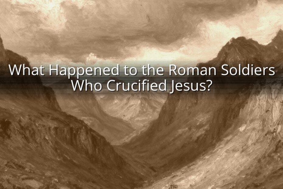 What Happened to the Roman Soldiers Who Crucified Jesus?