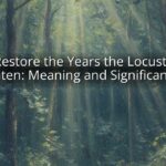 I Will Restore the Years the Locusts Have Eaten: Meaning and Significance