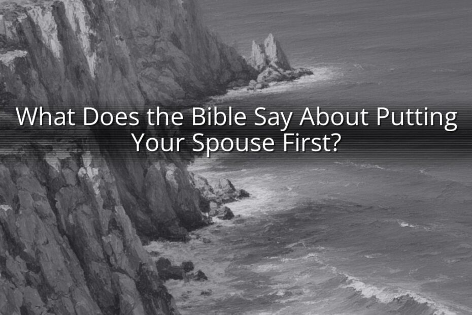 What Does the Bible Say About Putting Your Spouse First?