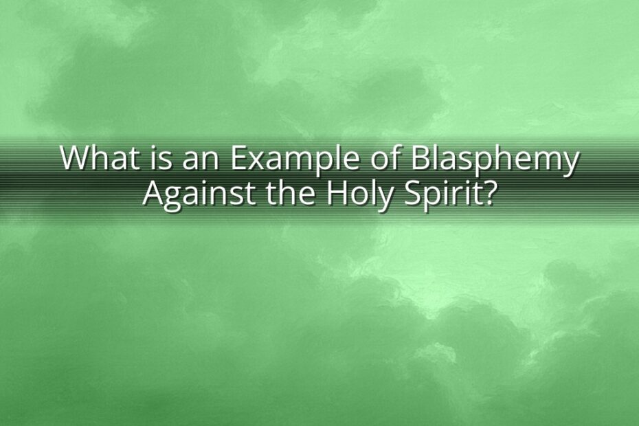 What is an Example of Blasphemy Against the Holy Spirit?