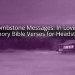 Tombstone Messages: In Loving Memory Bible Verses for Headstones