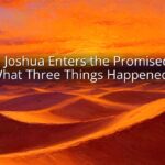 Before Joshua Enters the Promised Land: What Three Things Happened?