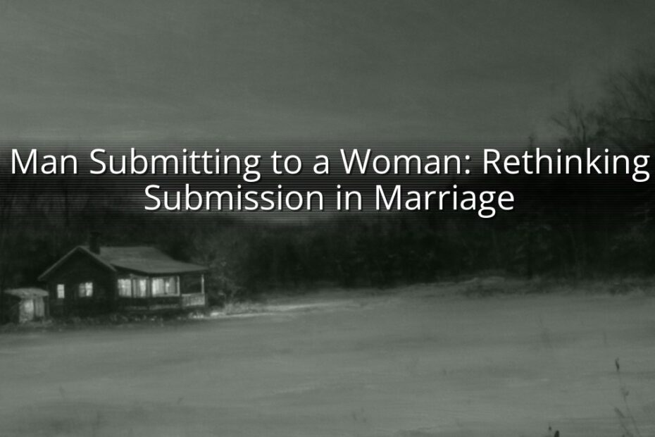 Man Submitting to a Woman: Rethinking Submission in Marriage