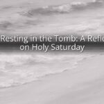 Jesus Resting in the Tomb: A Reflection on Holy Saturday
