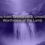 Lessons from Revelation 5: Unveiling the Worthiness of the Lamb