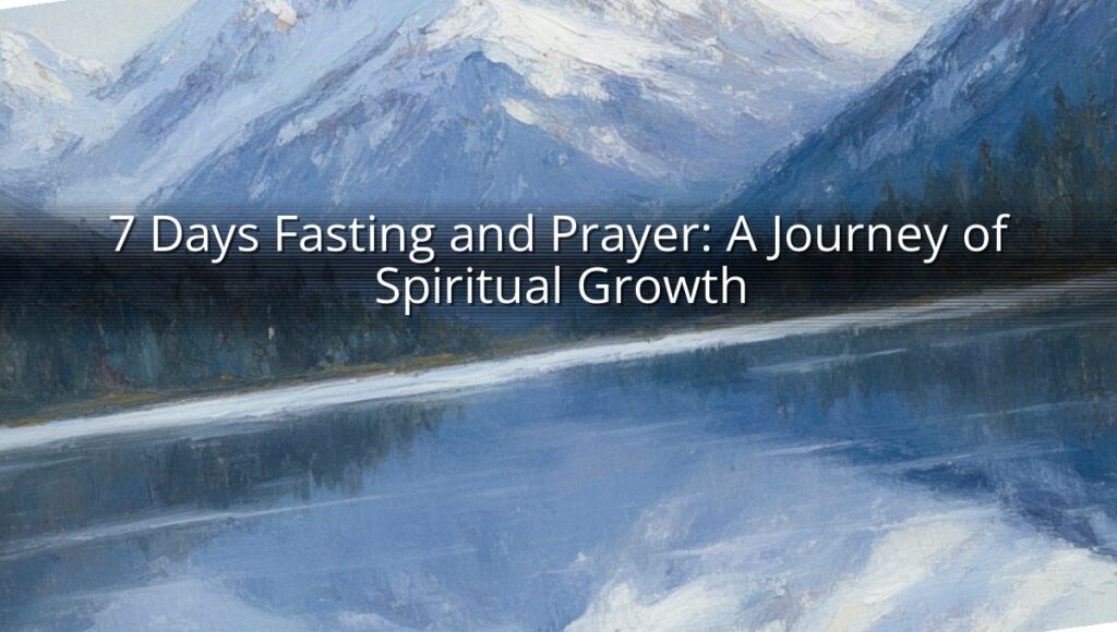 7 Days Fasting and Prayer: A Journey of Spiritual Growth