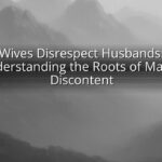 Wives Disrespect Husbands: Understanding the Roots of Marital Discontent Wives Disrespect Husbands: Understanding the Roots of Marital Discontent